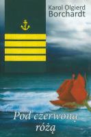 Pod czerwoną różą. Autor: Karol Olgerd Borchardt. SmakLiter.pl Okładka książki Pod czerwoną różą