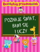 Rezolutny przedszkolak Poznaje świat, bawi się i uczy. Autor: Wiśniewski Krzysztof. SmakLiter.pl Okładka książki Rezolutny przedszkolak Poznaje świat, bawi się i uczy