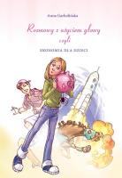 Rozmowy z użyciem głowy, czyli ekonomia dla dzieci. Autor: Anna Garbolińska. SmakLiter.pl Okładka książki Rozmowy z użyciem głowy, czyli ekonomia dla dzieci