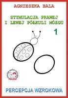 Stymulacja prawej i lewej półkuli 1. Percepcja wz.. Autor: Bala Agnieszka. SmakLiter.pl Okładka książki Stymulacja prawej i lewej półkuli 1. Percepcja wz.