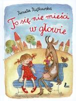 To się nie mieści w głowie. Autor: Renata Piątkowska. SmakLiter.pl Okładka książki To się nie mieści w głowie