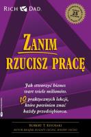 Zanim rzucisz pracę. Jak stworzyć biznes wart wiele milionów. Autor: Robert T. Kiyosaki. SmakLiter.pl Okładka książki Zanim rzucisz pracę. Jak stworzyć biznes wart wiele milionów