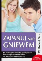Zapanuj nad gniewem. Autor: Nay Robert W.. SmakLiter.pl Okładka książki Zapanuj nad gniewem