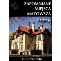 Zapomniane miejsca Mazowsza. Przewodnik, II edycja. Autor: Opracowanie zbiorowe. SmakLiter.pl Okładka książki Zapomniane miejsca Mazowsza. Przewodnik, II edycja