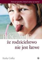 Bóg wie, że rodzicielstwo nie jest łatwe. Autor: Kathy Coffey. SmakLiter.pl Okładka książki Bóg wie, że rodzicielstwo nie jest łatwe