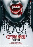 Czysta krew i filozofia. Wampiry stają się.... Autor: William Irwin, George A. Dunn, Rebecca Housel. SmakLiter.pl Okładka książki Czysta krew i filozofia. Wampiry stają się...