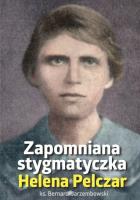 Okładka książki Helena Pelczar. Zapomniana stygmatyczka