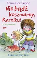 Koszmarny Karolek. Nie bądź koszmarny Karolku. Autor: Simon Francesca. SmakLiter.pl Okładka książki Koszmarny Karolek. Nie bądź koszmarny Karolku