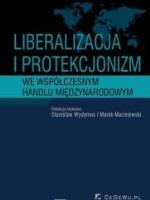 Okładka książki Liberalizacja i protekcjonizm we współczesnym handlu międzynarodowym
