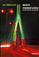 Mosty podwieszone. Projektowanie i realizacja. Autor: Biliszczuk Jan. SmakLiter.pl Okładka książki Mosty podwieszone. Projektowanie i realizacja