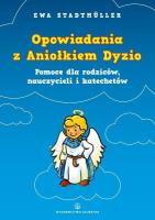 Opowiadania z Aniołkiem Dyzio. Pomoc dla rodziców. Autor: Ewa Stadtmüller. SmakLiter.pl Okładka książki Opowiadania z Aniołkiem Dyzio. Pomoc dla rodziców