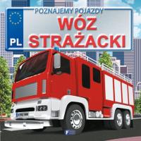 Poznajemy pojazdy Wóz strażacki. Autor: Jędraszek Izabela. SmakLiter.pl Okładka książki Poznajemy pojazdy Wóz strażacki