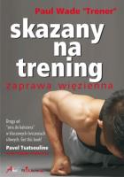 Skazany na trening. Zaprawa więzienna. Autor: Paul Wade. SmakLiter.pl Okładka książki Skazany na trening. Zaprawa więzienna