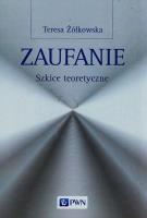 Zaufanie Szkice teoretyczne. Autor: Żółkowska Teresa. SmakLiter.pl Okładka książki Zaufanie Szkice teoretyczne