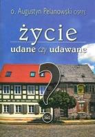Życie udane czy udawane. Autor: o. Augustyn Pelanowski. SmakLiter.pl Okładka książki Życie udane czy udawane