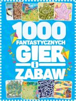 1000 fantastycznych gier i zabaw. Autor: Krzysztof Żywczak. SmakLiter.pl Okładka książki 1000 fantastycznych gier i zabaw