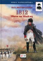 1812 Tom 1 Marsz na Moskwę. Autor: Austin Paul Britten. SmakLiter.pl Okładka książki 1812 Tom 1 Marsz na Moskwę