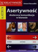 Asertywność skuteczna komunikacja w biznesie. Autor: Antoni Benedikt. SmakLiter.pl Okładka książki Asertywność skuteczna komunikacja w biznesie