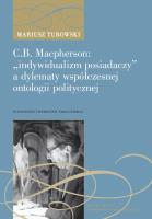 C.B. Macpherson: „indywidualizm posiadaczy” a dylematy współczesnej ontologii polityczne. Autor: Turowski Mariusz. SmakLiter.pl Okładka książki C.B. Macpherson: „indywidualizm posiadaczy” a dylematy współczesnej ontologii polityczne