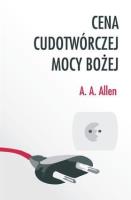 Cena cudotwórczej mocy Bożej. Autor: A.A. Allen. SmakLiter.pl Okładka książki Cena cudotwórczej mocy Bożej