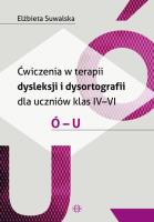 Ćwiczenia w terapii dysleksji i dysortografii dla uczniów klas 4-6 Ó-U. Autor: Elżbieta Suwalska. SmakLiter.pl Okładka książki Ćwiczenia w terapii dysleksji i dysortografii dla uczniów klas 4-6 Ó-U