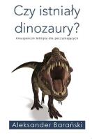 Czy istniały dinozaury?. Autor: Aleksander Barański. SmakLiter.pl Okładka książki Czy istniały dinozaury?