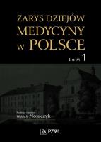 Dzieje medycyny w Polsce Tom 1. Autor: Noszczyk Wojciech. SmakLiter.pl Okładka książki Dzieje medycyny w Polsce Tom 1