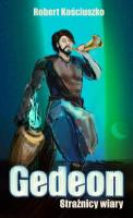 Gedeon. Strażnicy Wiary. Autor: Kościuszko Robert. SmakLiter.pl Okładka książki Gedeon. Strażnicy Wiary