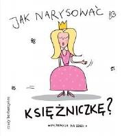 Jak narysować Księżniczkę?. Autor: Pietruszka i Murzyn. SmakLiter.pl Okładka książki Jak narysować Księżniczkę?