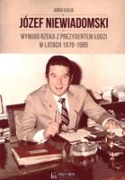 Józef Niewiadomski - wywiad rzeka z prezydentem Łodzi w latach 1978-1985. Autor: Tomczyk Rafał. SmakLiter.pl Okładka książki Józef Niewiadomski - wywiad rzeka z prezydentem Łodzi w latach 1978-1985