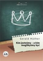 Kim jesteśmy - a kim moglibyśmy być. Autor: Gerald Hther. SmakLiter.pl Okładka książki Kim jesteśmy - a kim moglibyśmy być