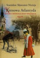 Kresowa Atlantyda Historia i mitologia miast kresowych Tom 6. Autor: Nicieja Stanisław Sławomir. SmakLiter.pl Okładka książki Kresowa Atlantyda Historia i mitologia miast kresowych Tom 6