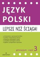Lepsze niż ściąga Język polski Gimnazjum cz.3. Autor: Opracowanie zbiorowe. SmakLiter.pl Okładka książki Lepsze niż ściąga Język polski Gimnazjum cz.3