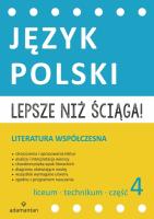 Lepsze niż ściąga Język polski Liceum i technikum cz. 4 Literatura współczesna. Autor: Opracowanie zbiorowe. SmakLiter.pl Okładka książki Lepsze niż ściąga Język polski Liceum i technikum cz. 4 Literatura współczesna