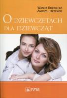 O dziewczętach dla dziewcząt. Autor: Wanda Kobyłecka, Andrzej Jaczewski. SmakLiter.pl Okładka książki O dziewczętach dla dziewcząt