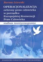 Operacjonalizacja ochrony praw człowieka w porządku Europejskiej Konwencji Praw Człowieka. Autor: Liżewski Bartosz. SmakLiter.pl Okładka książki Operacjonalizacja ochrony praw człowieka w porządku Europejskiej Konwencji Praw Człowieka