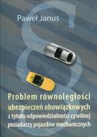 Problem równoległości ubezpieczeń obowiązkowych. Autor: Borkowski Paweł Janusz. SmakLiter.pl Okładka książki Problem równoległości ubezpieczeń obowiązkowych