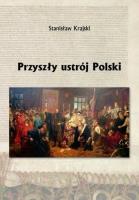 Przyszły ustrój Polski. Autor: Krajski Stanisław. SmakLiter.pl Okładka książki Przyszły ustrój Polski