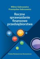 Roczne sprawozdania finansowe przedsiębiorstwa. Autor: Gabrusewicz Wiktor, Gabrusewicz Przemysław. SmakLiter.pl Okładka książki Roczne sprawozdania finansowe przedsiębiorstwa