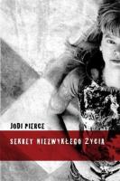 Sekret niezwykłego życia. Autor: Jodi Pierce. SmakLiter.pl Okładka książki Sekret niezwykłego życia