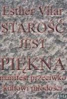 Starość jest piękna. Autor: Vilar Ester. SmakLiter.pl Okładka książki Starość jest piękna