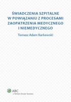 Świadczenia szpitalne w powiązaniu z procesami zaopatrzenia medycznego i niemedycznego. Autor: Karkowski Tomasz Adam. SmakLiter.pl Okładka książki Świadczenia szpitalne w powiązaniu z procesami zaopatrzenia medycznego i niemedycznego