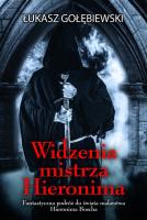 Widzenia mistrza Hieronima. Autor: Gołębiewski Łukasz. SmakLiter.pl Okładka książki Widzenia mistrza Hieronima