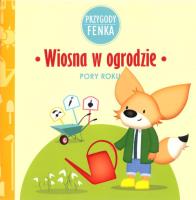 Wiosna w ogrodzie Przygody Fenka. Autor: Magdalena Sroka, Ewa Zontek. SmakLiter.pl Okładka książki Wiosna w ogrodzie Przygody Fenka