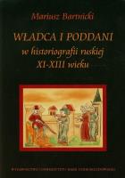 Okładka książki Władca i poddani w historiografii ruskiej XI-XIII wieku