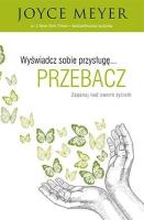 Wyświadcz sobie przysługę przebacz. Autor: Joyce Meyer. SmakLiter.pl Okładka książki Wyświadcz sobie przysługę przebacz