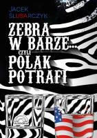 Zebra w barze czyli Polak potrafi. Autor: Ślusarczyk Jacek. SmakLiter.pl Okładka książki Zebra w barze czyli Polak potrafi