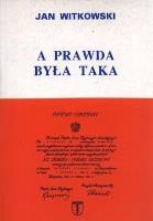 A prawda była taka. Wspomnienia partyzanta AK. Autor: Jan Witkowski. SmakLiter.pl Okładka książki A prawda była taka. Wspomnienia partyzanta AK