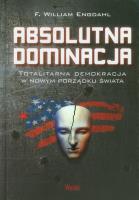 Absolutna dominacja. Autor: F. William Engdahl. SmakLiter.pl Okładka książki Absolutna dominacja