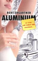 Aluminium. O tym nie mówi się głośno.... Autor: Bert Ehgartner. SmakLiter.pl Okładka książki Aluminium. O tym nie mówi się głośno...